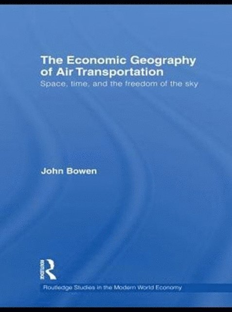 John T. Bowen - Economic Geography of Air Transportation, E-bok