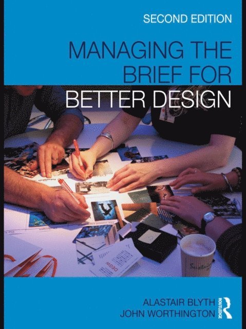 John Worthington, Alastair Blyth - Managing the Brief for Better Design, E-bok