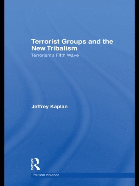 Jeffrey Kaplan - Terrorist Groups and the New Tribalism, E-bok