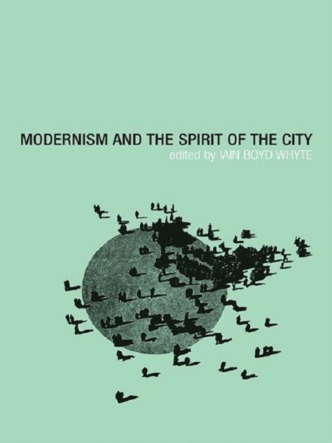 Iain Boyd Whyte - Modernism and the Spirit of the City, E-bok