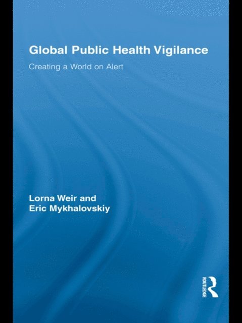 Eric Mykhalovskiy, Lorna Weir - Global Public Health Vigilance, E-bok