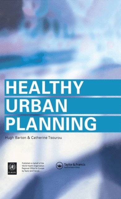 Catherine Tsourou, Hugh Barton - Healthy Urban Planning, E-bok