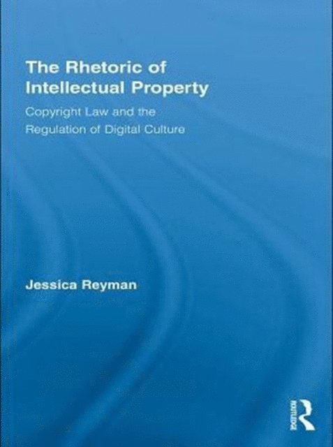 Jessica Reyman - Rhetoric of Intellectual Property, E-bok