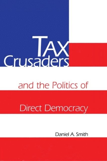 Daniel A. Smith - Tax Crusaders and the Politics of Direct Democracy, E-bok