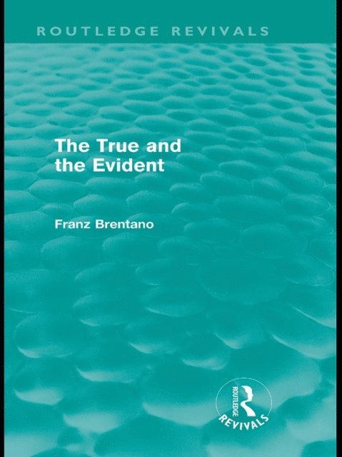 Franz Brentano - True and the Evident (Routledge Revivals), E-bok