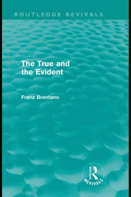 Franz Brentano - True and the Evident (Routledge Revivals), E-bok