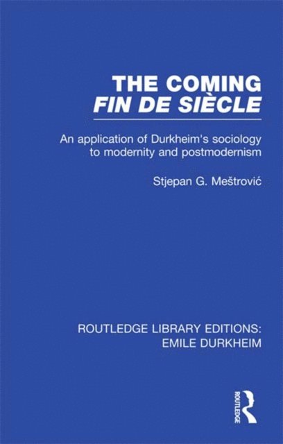 Stjepan Mestrovic - Coming Fin De Siecle, E-bok
