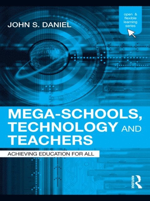 Sir John Daniel - Mega-Schools, Technology and Teachers, E-bok