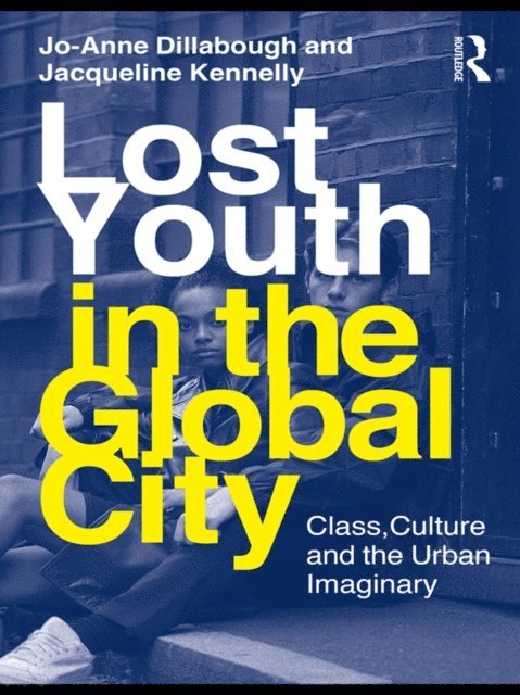 Jacqueline Kennelly, Jo-Anne Dillabough - Lost Youth in the Global City, E-bok