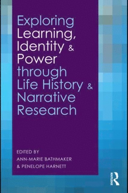 Penelope Harnett, Ann-Marie Bathmaker - Exploring Learning, Identity and Power through Life History and Narrative Research, E-bok