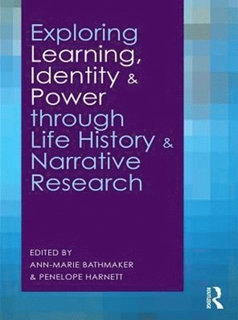 Penelope Harnett, Ann-Marie Bathmaker - Exploring Learning, Identity and Power through Life History and Narrative Research, E-bok