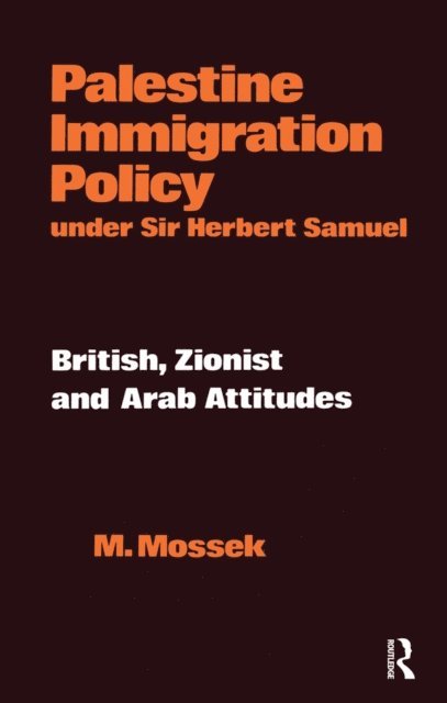 Moshe Mossek - Palestine Immigration Policy Under Sir Herbert Samuel, E-bok