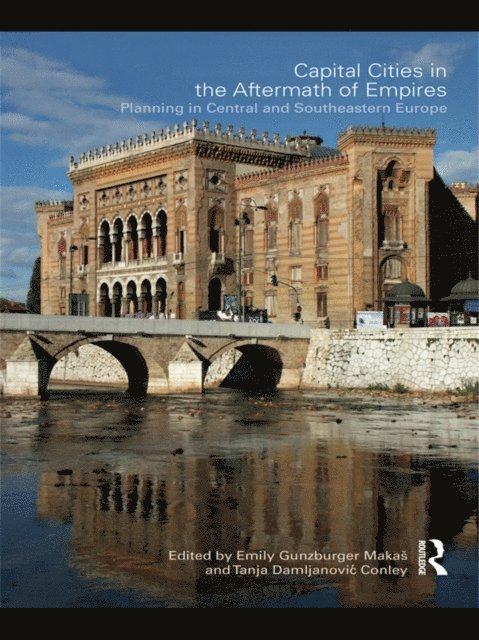 Tanja Damljanovic Conley, Emily Gunzburger Makas - Capital Cities in the Aftermath of Empires, E-bok