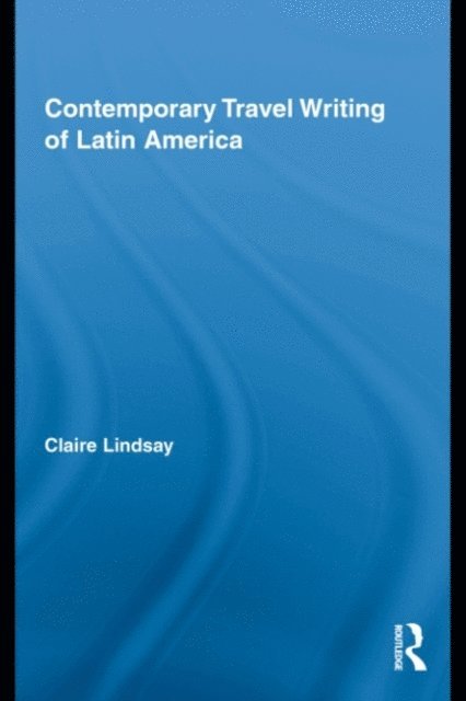 Claire Lindsay - Contemporary Travel Writing of Latin America, E-bok