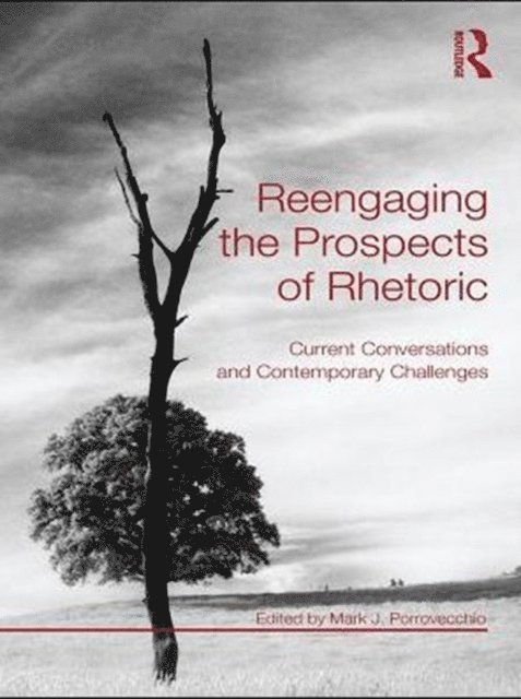 Mark J. Porrovecchio - Reengaging the Prospects of Rhetoric, E-bok