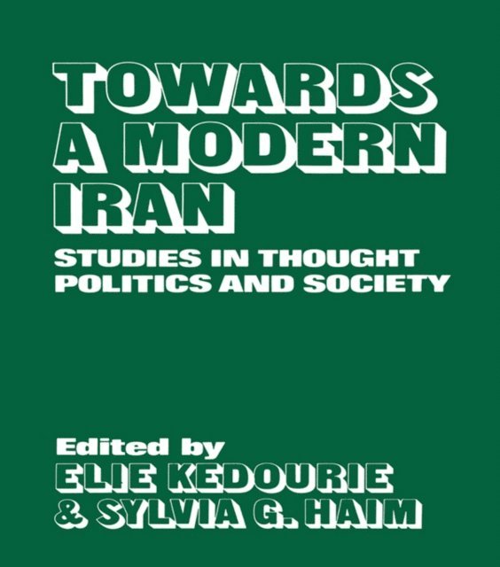 Sylvia G. Haim, Elie Kedourie - Towards a Modern Iran, E-bok