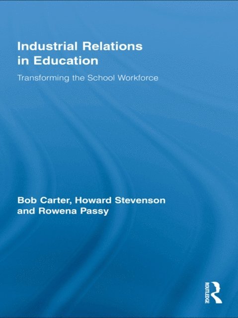 Rowena Passy, Howard Stevenson, Bob Carter - Industrial Relations in Education, E-bok