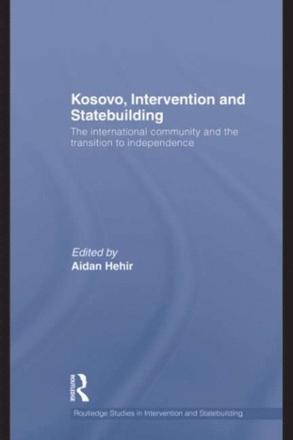 Aidan Hehir - Kosovo, Intervention and Statebuilding, E-bok