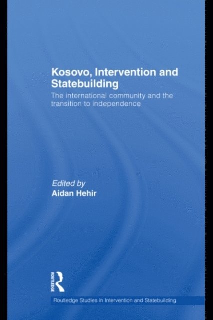 Aidan Hehir - Kosovo, Intervention and Statebuilding, E-bok
