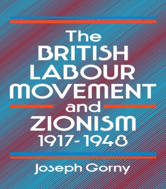 Joseph Gorny - British Labour Movement and Zionism, 1917-1948, E-bok