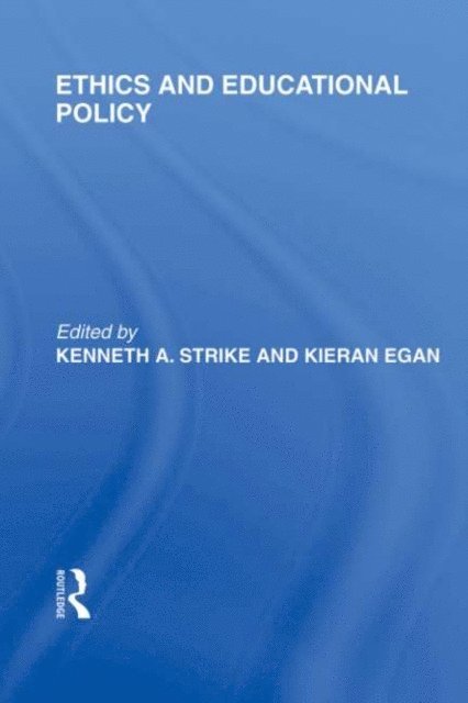 Kieran Egan, Kenneth A. Strike - Ethics and Educational Policy (International Library of the Philosophy of Education Volume 21), E-bok