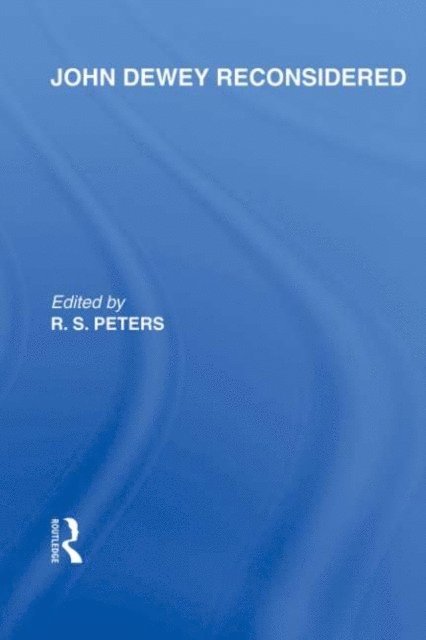 R.S. Peters - John Dewey reconsidered (International Library of the Philosophy of Education Volume 19), E-bok