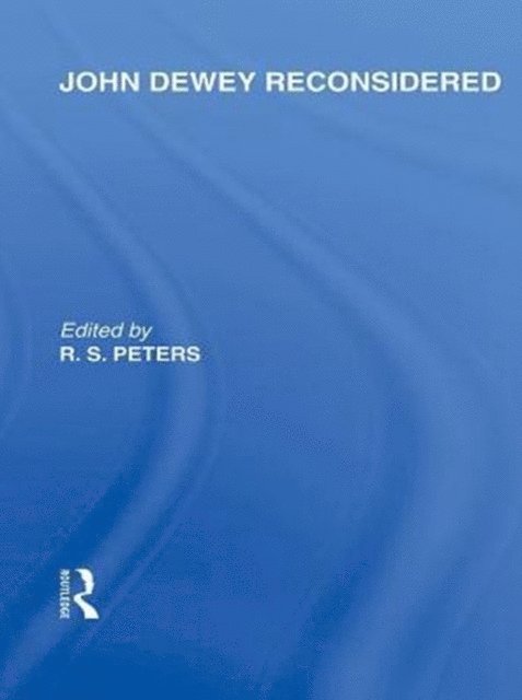 R.S. Peters - John Dewey reconsidered (International Library of the Philosophy of Education Volume 19), E-bok