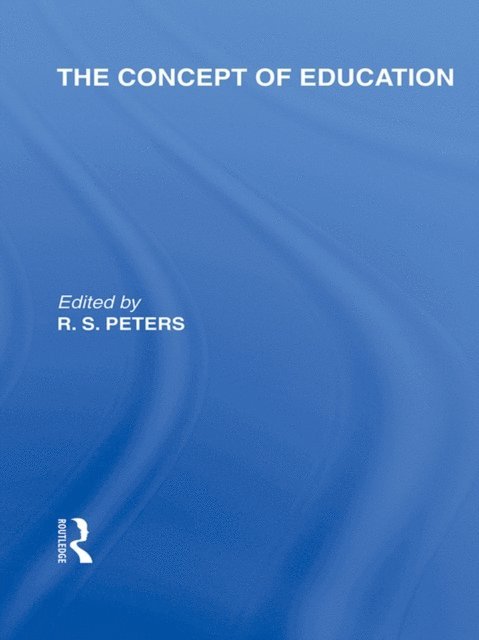 R.S. Peters - Concept of Education (International Library of the Philosophy of Education Volume 17), E-bok