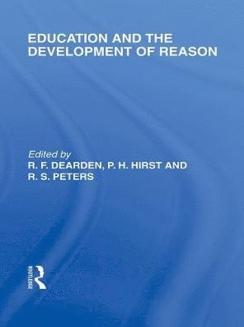 R.S. Peters, Paul H. Hirst, R.F. Dearden - Education and the Development of Reason (International Library of the Philosophy of Education Volume 8), E-bok