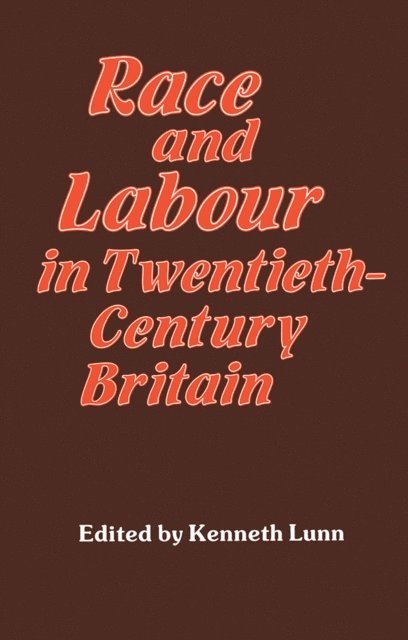 Kenneth Lunn - Race and Labour in Twentieth-Century Britain, E-bok