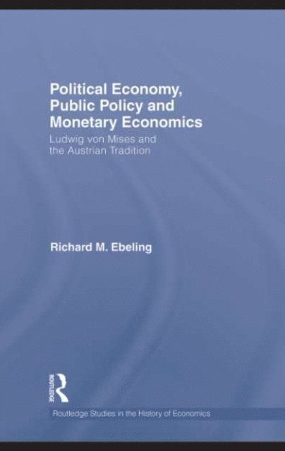 Richard M. Ebeling - Political Economy, Public Policy and Monetary Economics, E-bok