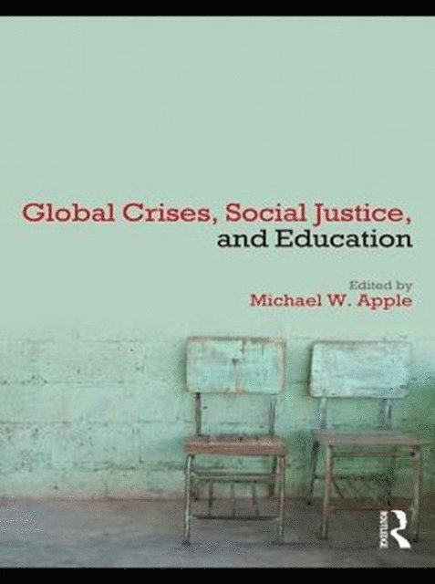 Michael W. Apple - Global Crises, Social Justice, and Education, E-bok