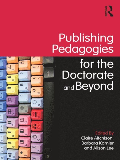 Alison Lee, Barbara Kamler, Claire Aitchison - Publishing Pedagogies for the Doctorate and Beyond, E-bok