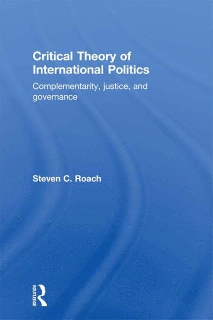Steven C. Roach - Critical Theory of International Politics, E-bok