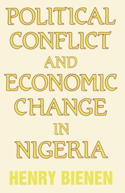 Henry Bienen - Political Conflict and Economic Change in Nigeria, E-bok