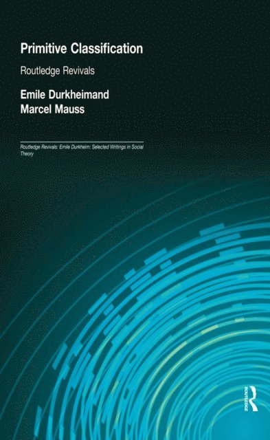 Emile Durkheim, Marcel Mauss - Primitive Classification (Routledge Revivals), E-bok