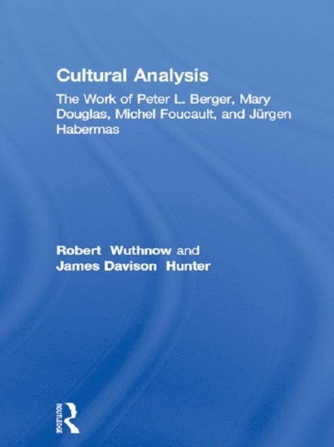 Edith Kurzweil, Albert J. Bergesen, James Davison Hunter, Robert Wuthnow - Cultural Analysis, E-bok