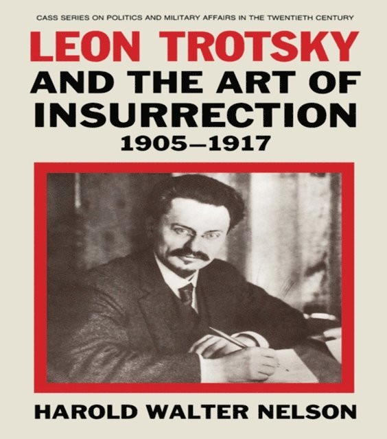 Harold Walter Nelson - Leon Trotsky and the Art of Insurrection 1905-1917, E-bok. Tillgänglighet: Lägg i varukorg