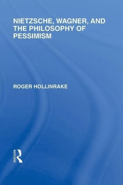 Roger Hollinrake - Nietzsche, Wagner and the Philosophy of Pessimism, E-bok