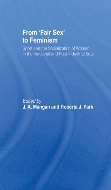 Roberta J Park, J A Mangan - From Fair Sex to Feminism, E-bok