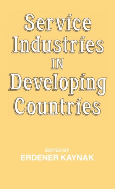 Erdener Kaynak - Service Industries in Developing Countries, E-bok