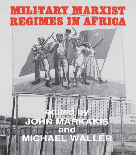 Michael Waller, John Markakis - Military Marxist Regimes in Africa, E-bok