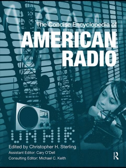 Cary O'Dell, Christopher H. Sterling - Concise Encyclopedia of American Radio, E-bok