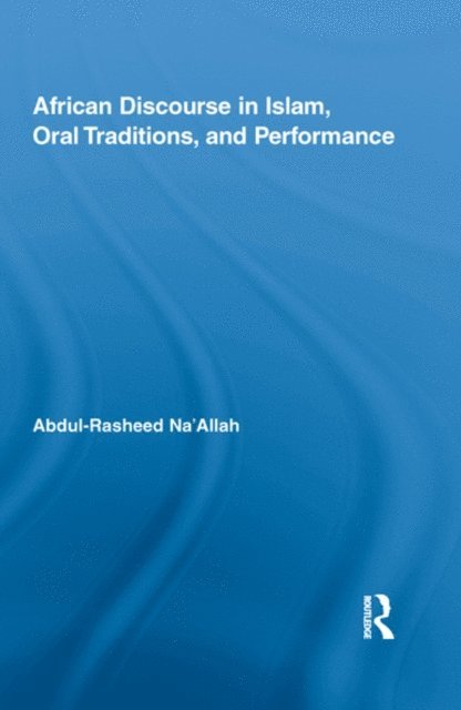 Abdul-Rasheed Na'Allah - African Discourse in Islam, Oral Traditions, and Performance, E-bok