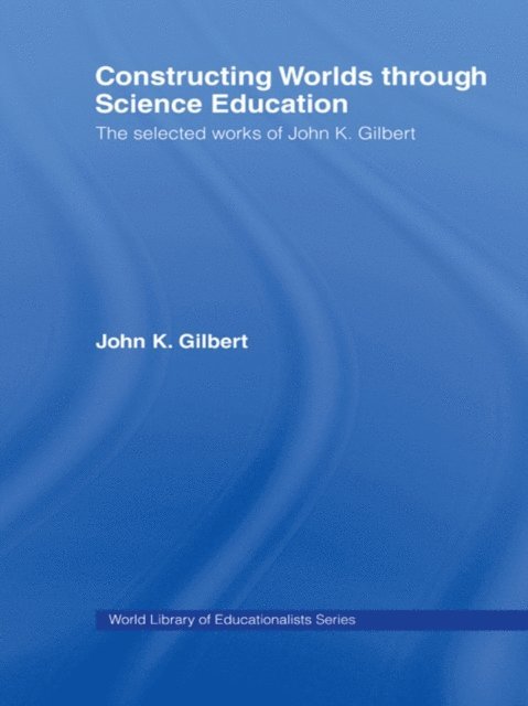 John K. Gilbert - Constructing Worlds through Science Education, E-bok