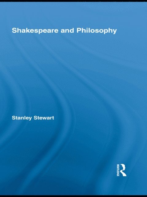 Stanley Stewart - Shakespeare and Philosophy, E-bok