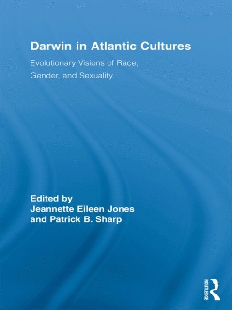 Patrick B. Sharp, Jeannette Eileen Jones - Darwin in Atlantic Cultures, E-bok
