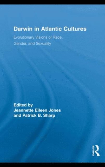 Patrick B. Sharp, Jeannette Eileen Jones - Darwin in Atlantic Cultures, E-bok