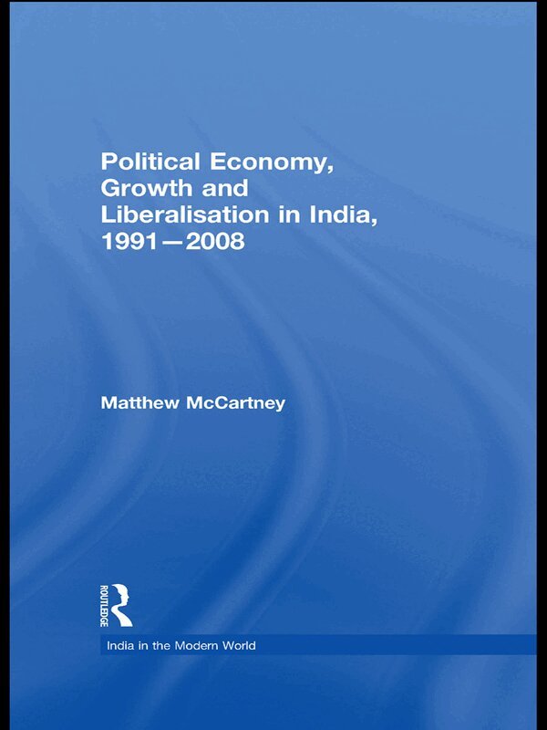 Matthew McCartney - Political Economy, Growth and Liberalisation in India, 1991-2008, E-bok