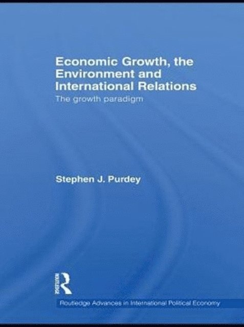 Stephen J. Purdey - Economic Growth, the Environment and International Relations, E-bok